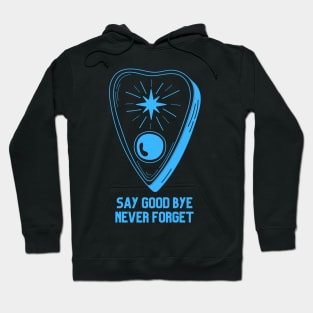 Ouija Planchette Warning Say Good Bye Never Forget Hoodie